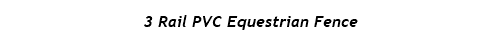  3 Rail PVC Equestrian Fence