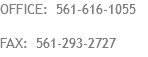 OFFICE: 561-616-1055 FAX: 561-293-2727